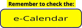 e-Calendar  Remember to check the: