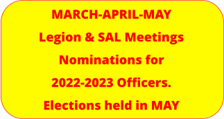 MARCH-APRIL-MAYLegion & SAL Meetings Nominations for  2022-2023 Officers. Elections held in MAY