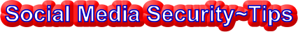 Social Media Security~Tips